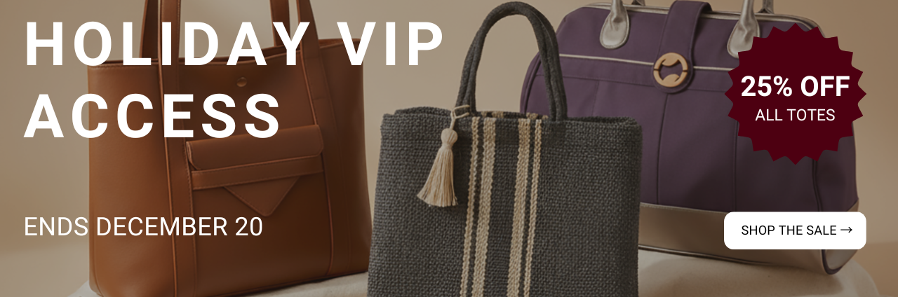 Banner that reads 'Holiday VIP Access Ends December 20, 25% off all totes, Shop the Sale'